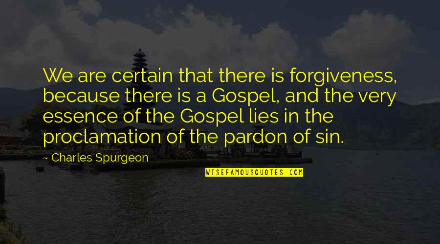 Pardon'd Quotes By Charles Spurgeon: We are certain that there is forgiveness, because Pardon'd Quotes By Charles Spurgeon: We are certain that there is forgiveness, because