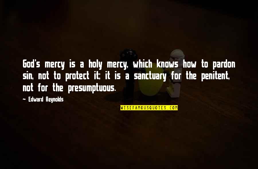 Pardon'd Quotes By Edward Reynolds: God's mercy is a holy mercy, which knows Pardon'd Quotes By Edward Reynolds: God's mercy is a holy mercy, which knows