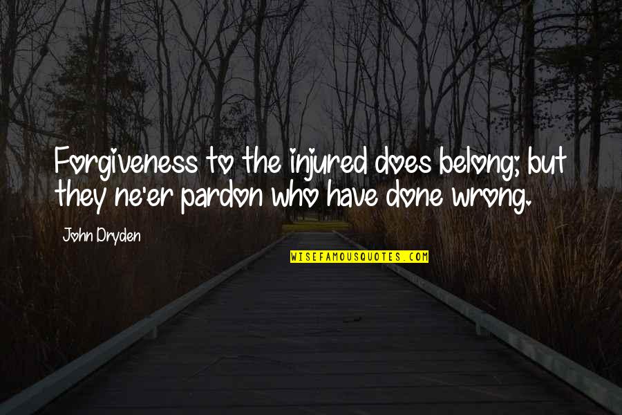 Pardon'd Quotes By John Dryden: Forgiveness to the injured does belong; but they