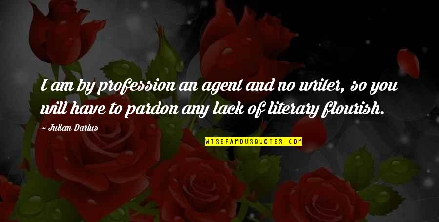 Pardon'd Quotes By Julian Darius: I am by profession an agent and no Pardon'd Quotes By Julian Darius: I am by profession an agent and no