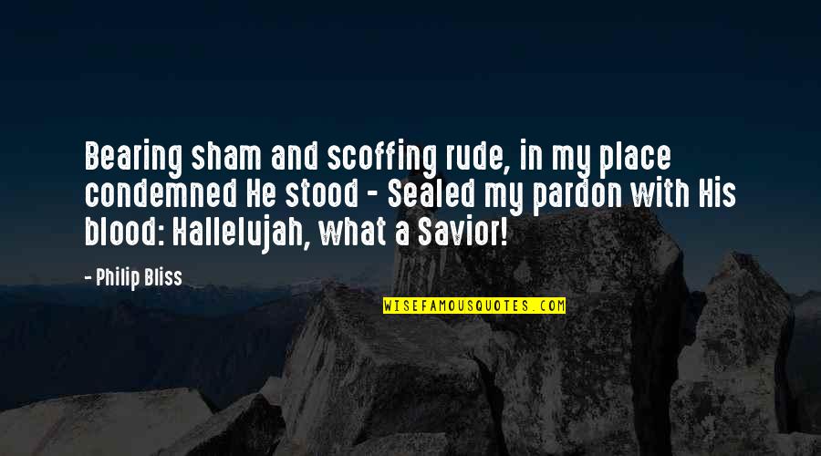 Pardon'd Quotes By Philip Bliss: Bearing sham and scoffing rude, in my place Pardon'd Quotes By Philip Bliss: Bearing sham and scoffing rude, in my place