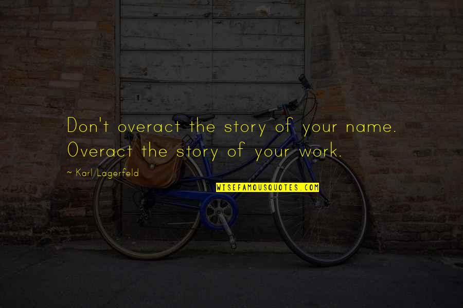 Pardoners Tale Translation Quotes By Karl Lagerfeld: Don't overact the story of your name. Overact