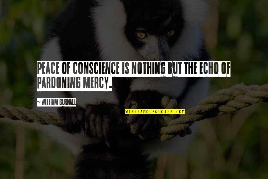 Pardoning Quotes By William Gurnall: Peace of conscience is nothing but the echo