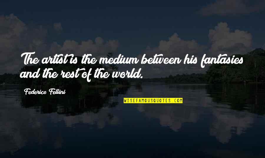 Pardonne Moi Quotes By Federico Fellini: The artist is the medium between his fantasies