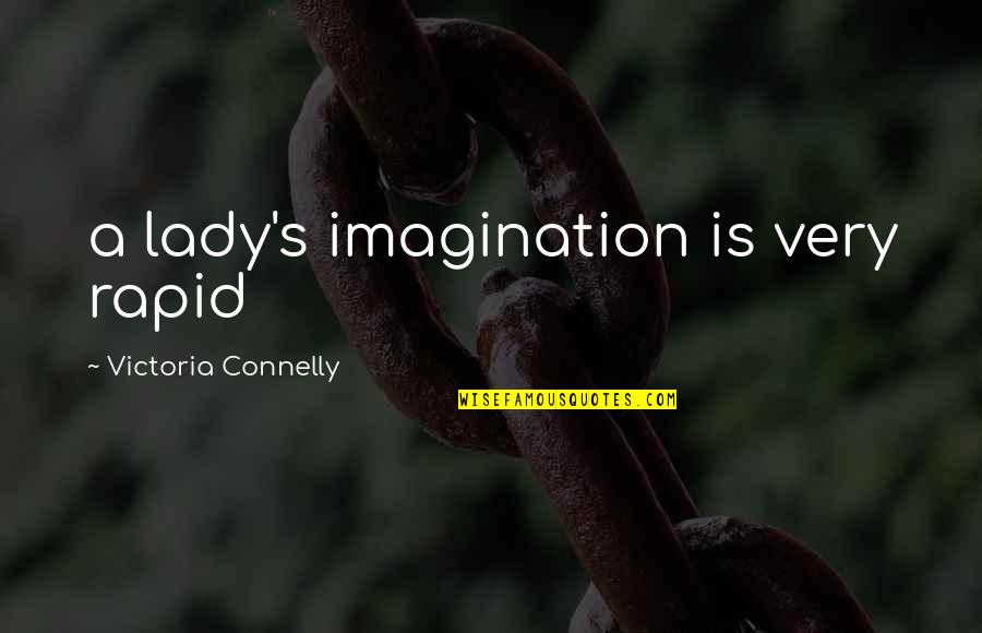 Pardonne Moi Quotes By Victoria Connelly: a lady's imagination is very rapid