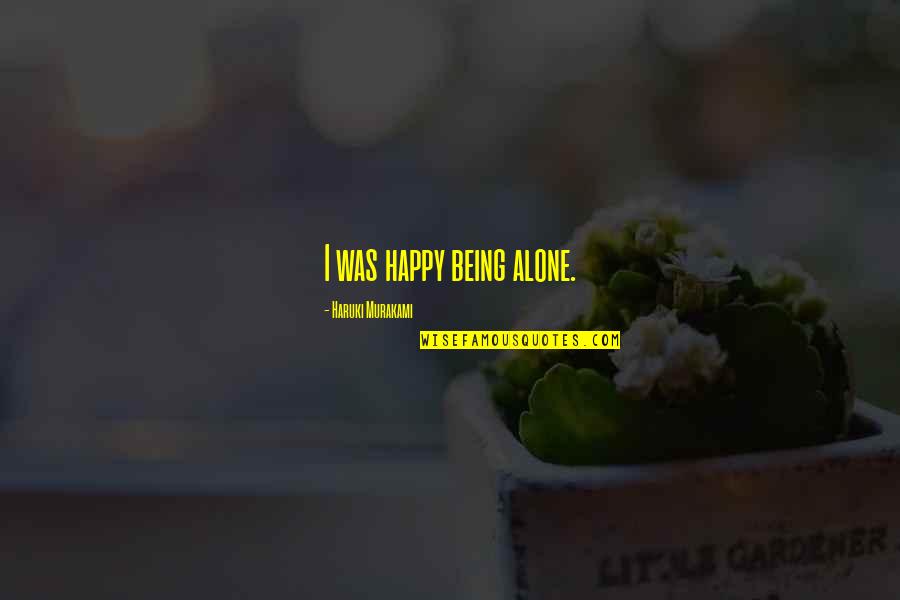 Pardonner Conjugation Quotes By Haruki Murakami: I was happy being alone. Pardonner Conjugation Quotes By Haruki Murakami: I was happy being alone.