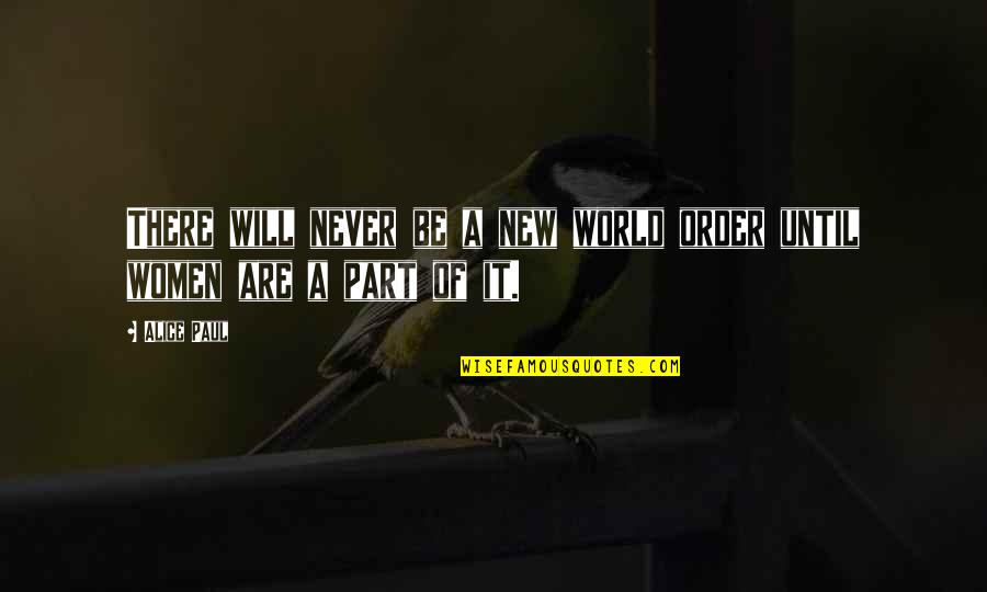Pardonnez Vous Les Quotes By Alice Paul: There will never be a new world order