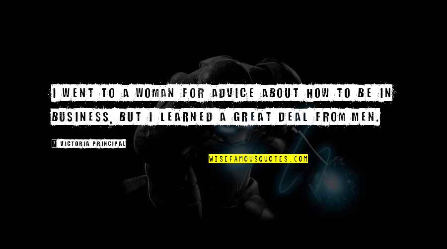 Pardonnez Vous Les Quotes By Victoria Principal: I went to a woman for advice about Pardonnez Vous Les Quotes By Victoria Principal: I went to a woman for advice about