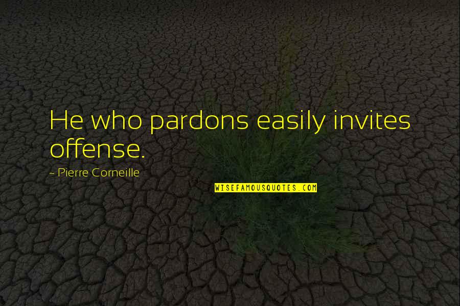 Pardons Quotes By Pierre Corneille: He who pardons easily invites offense.