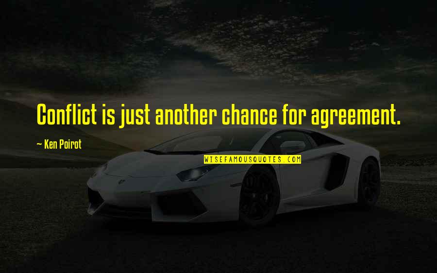 Pardowl Quotes By Ken Poirot: Conflict is just another chance for agreement. Pardowl Quotes By Ken Poirot: Conflict is just another chance for agreement.