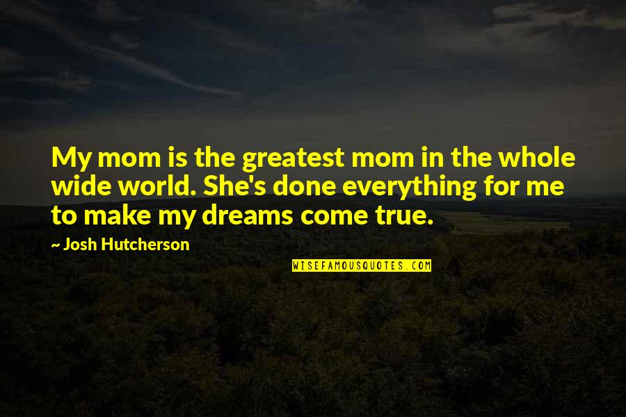 Pardown Quotes By Josh Hutcherson: My mom is the greatest mom in the