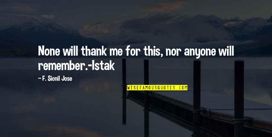 Pardownloads Quotes By F. Sionil Jose: None will thank me for this, nor anyone Pardownloads Quotes By F. Sionil Jose: None will thank me for this, nor anyone