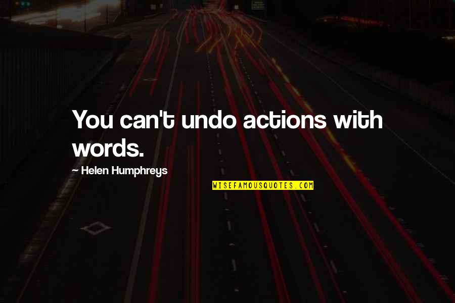 Pardownloads Quotes By Helen Humphreys: You can't undo actions with words.