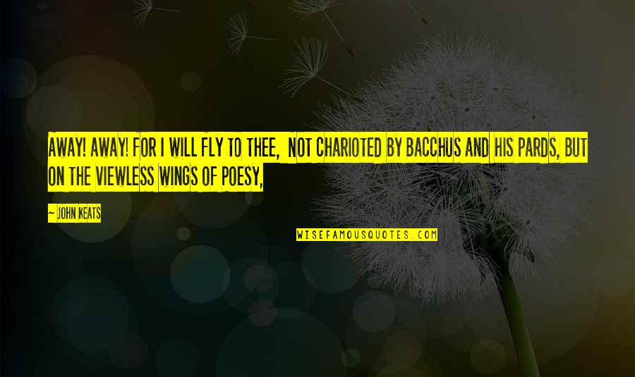 Pards Quotes By John Keats: Away! away! for I will fly to thee, Pards Quotes By John Keats: Away! away! for I will fly to thee,