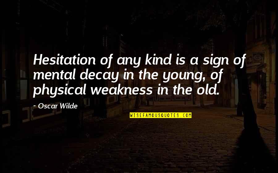 Pards Quotes By Oscar Wilde: Hesitation of any kind is a sign of Pards Quotes By Oscar Wilde: Hesitation of any kind is a sign of