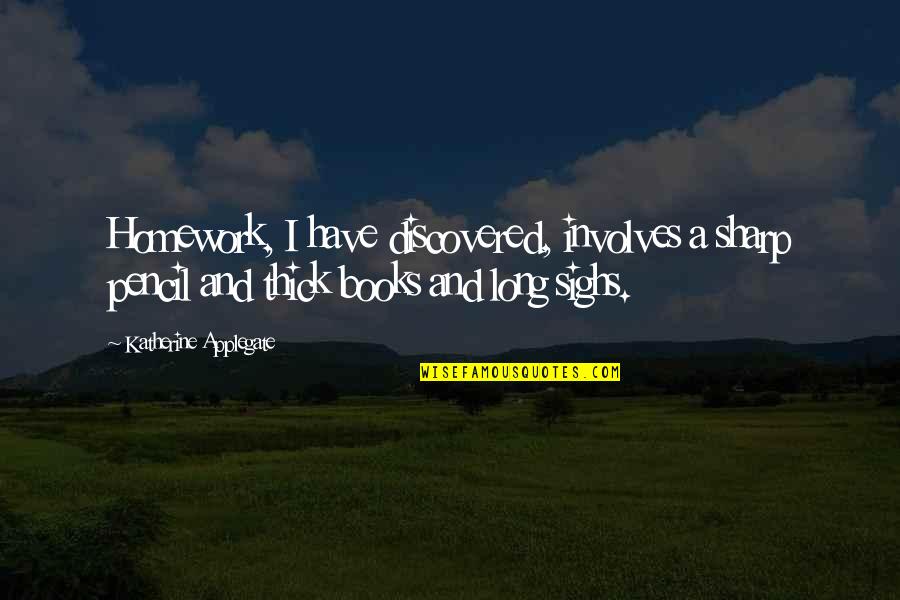 Pardtown Quotes By Katherine Applegate: Homework, I have discovered, involves a sharp pencil Pardtown Quotes By Katherine Applegate: Homework, I have discovered, involves a sharp pencil