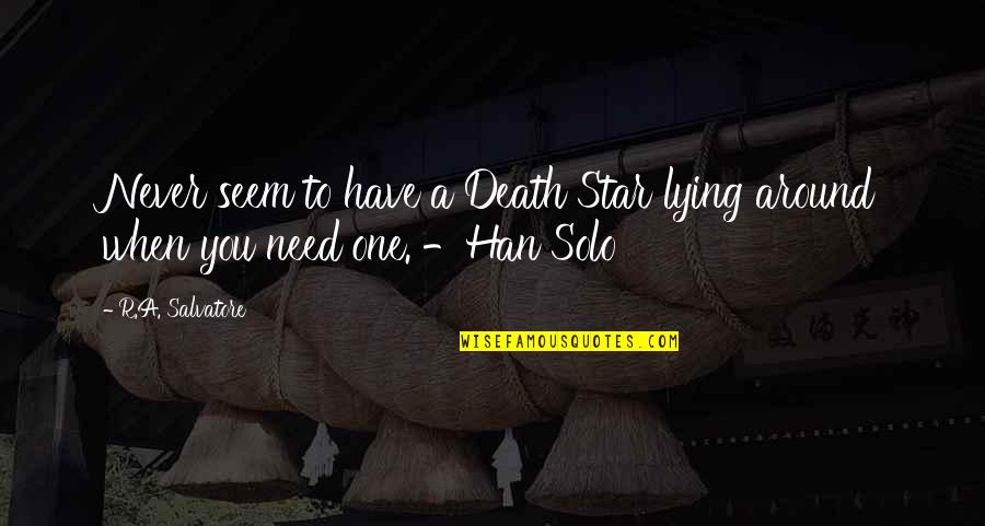 Pardtown Quotes By R.A. Salvatore: Never seem to have a Death Star lying