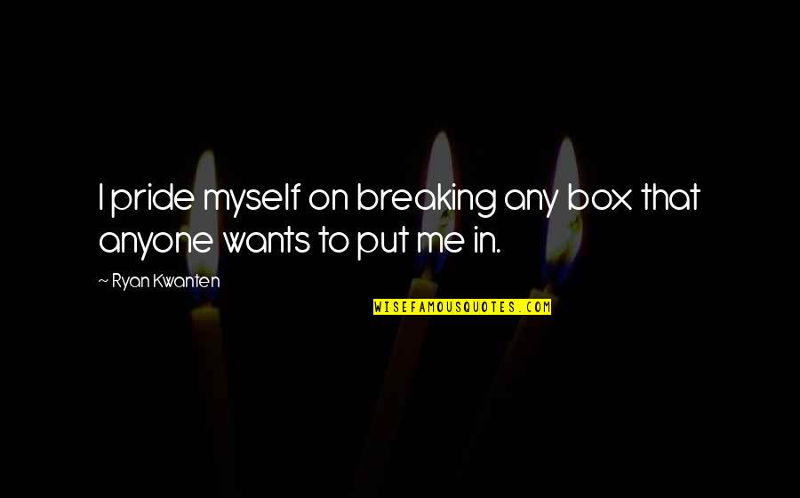 Parducci True Quotes By Ryan Kwanten: I pride myself on breaking any box that