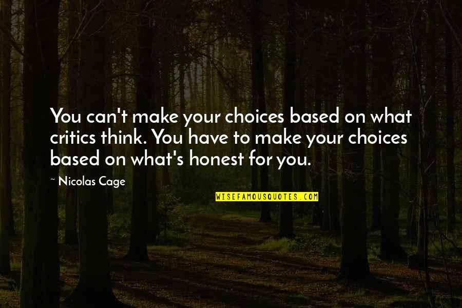 Parducci Winery Quotes By Nicolas Cage: You can't make your choices based on what Parducci Winery Quotes By Nicolas Cage: You can't make your choices based on what