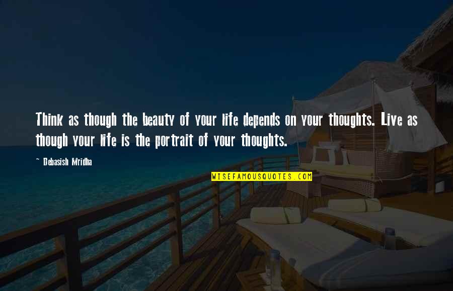 Pardy Cells Quotes By Debasish Mridha: Think as though the beauty of your life