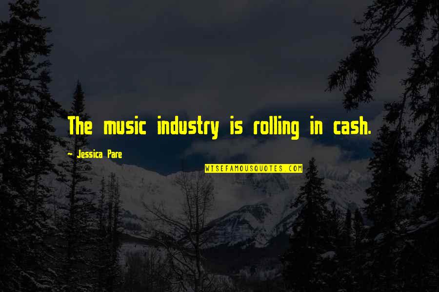 Pare Am Quotes By Jessica Pare: The music industry is rolling in cash.