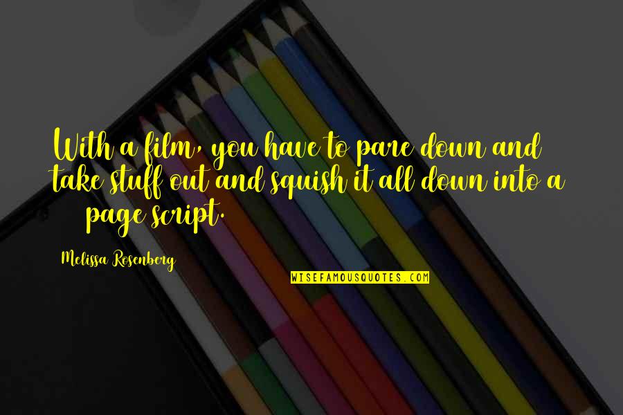Pare Down Quotes By Melissa Rosenberg: With a film, you have to pare down Pare Down Quotes By Melissa Rosenberg: With a film, you have to pare down