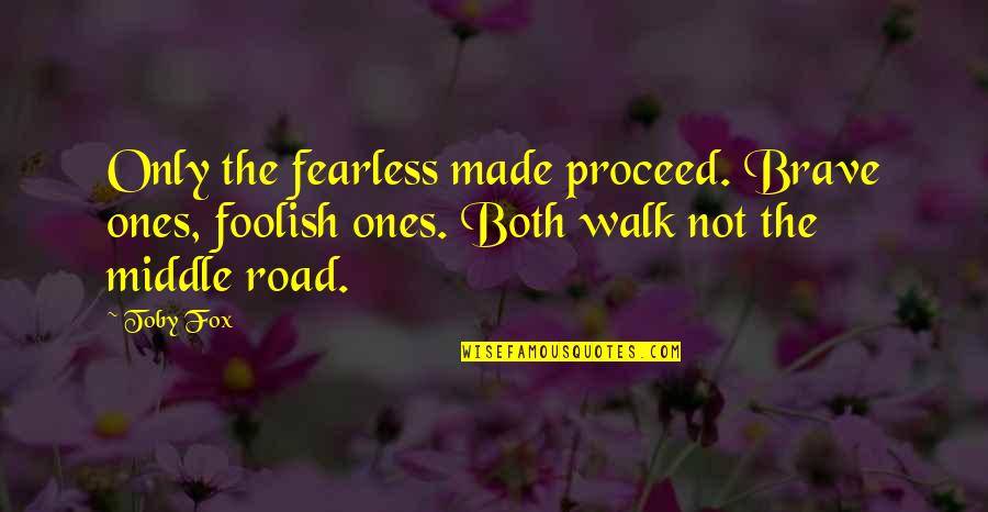 Parea Biosciences Quotes By Toby Fox: Only the fearless made proceed. Brave ones, foolish