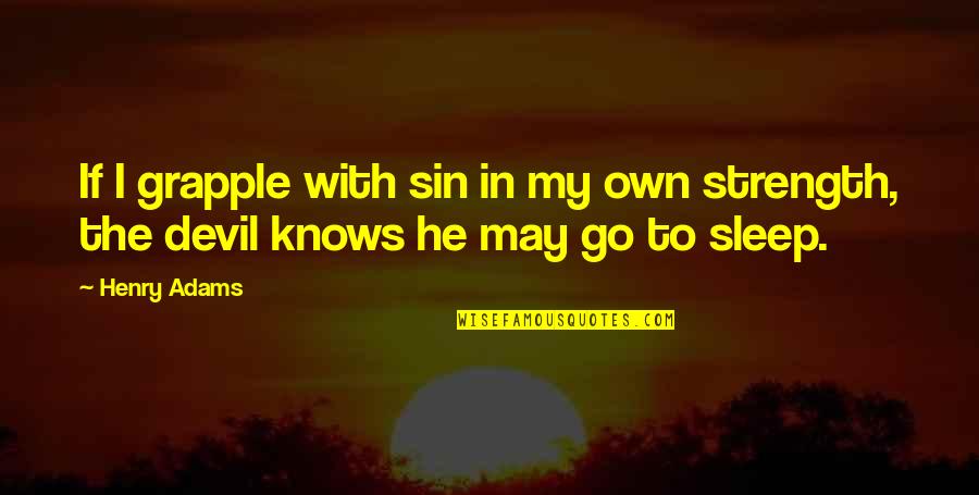 Pareado Estrofa Quotes By Henry Adams: If I grapple with sin in my own