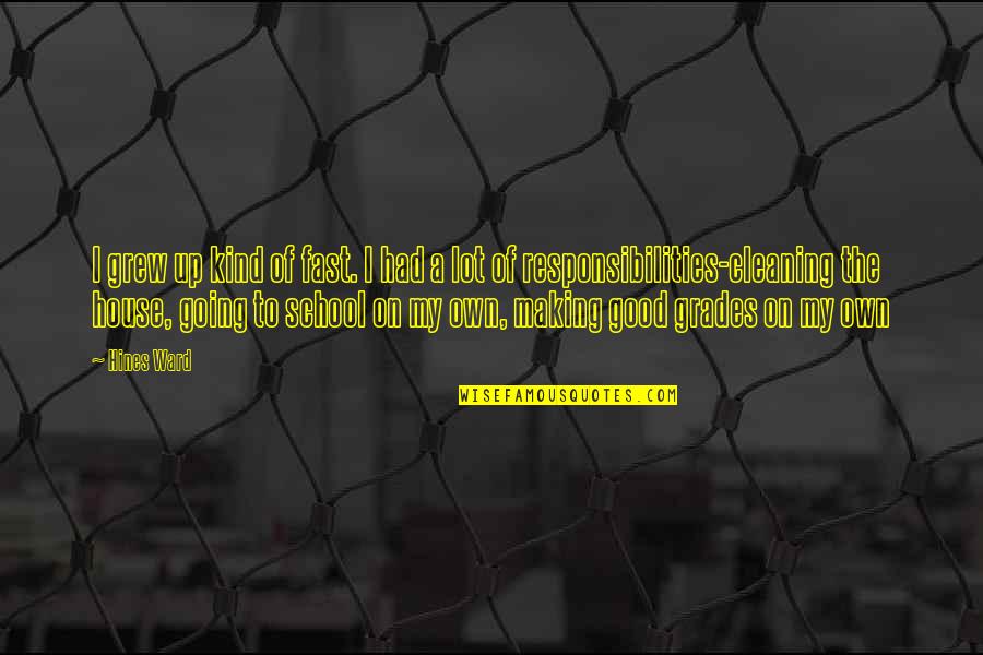 Pareau Ns Quotes By Hines Ward: I grew up kind of fast. I had