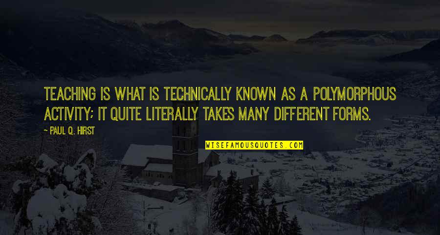 Pareau Ns Quotes By Paul Q. Hirst: Teaching is what is technically known as a