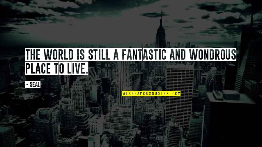 Pareau Ns Quotes By Seal: The world is still a fantastic and wondrous
