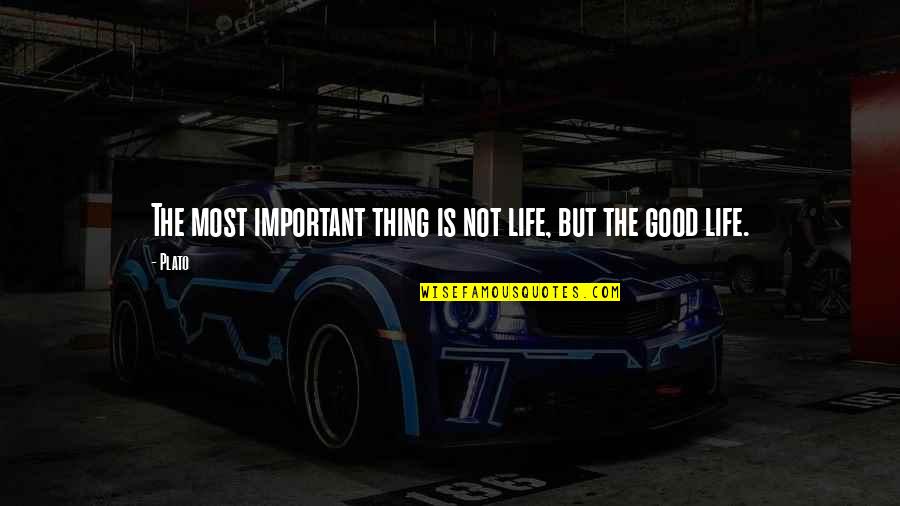 Parecag Quotes By Plato: The most important thing is not life, but