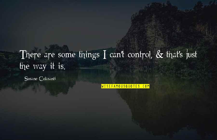 Parecemos Ninas Quotes By Susane Colasanti: There are some things I can't control, &
