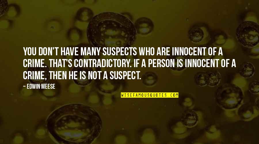 Parecemos Quotes By Edwin Meese: You don't have many suspects who are innocent Parecemos Quotes By Edwin Meese: You don't have many suspects who are innocent