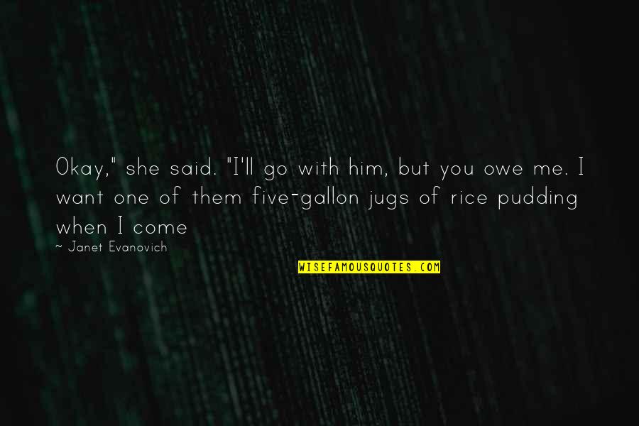 Parecemos Quotes By Janet Evanovich: Okay," she said. "I'll go with him, but Parecemos Quotes By Janet Evanovich: Okay," she said. "I'll go with him, but