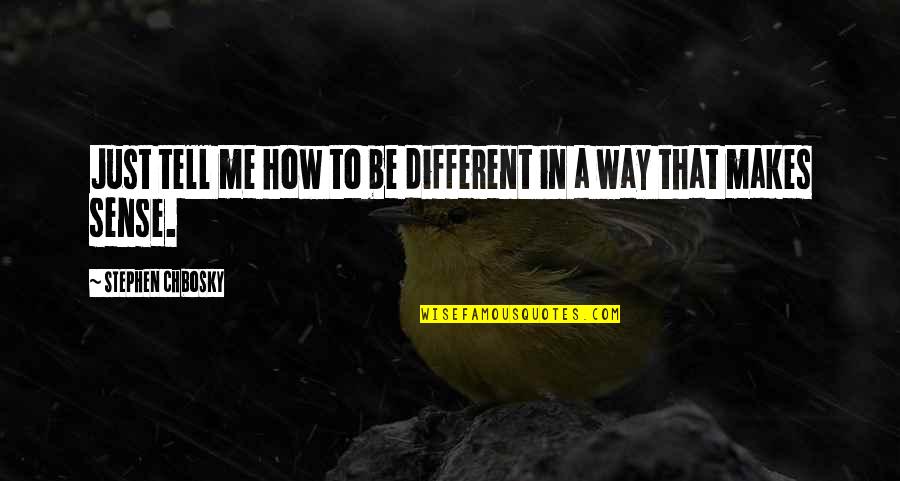 Parecemos Quotes By Stephen Chbosky: Just tell me how to be different in