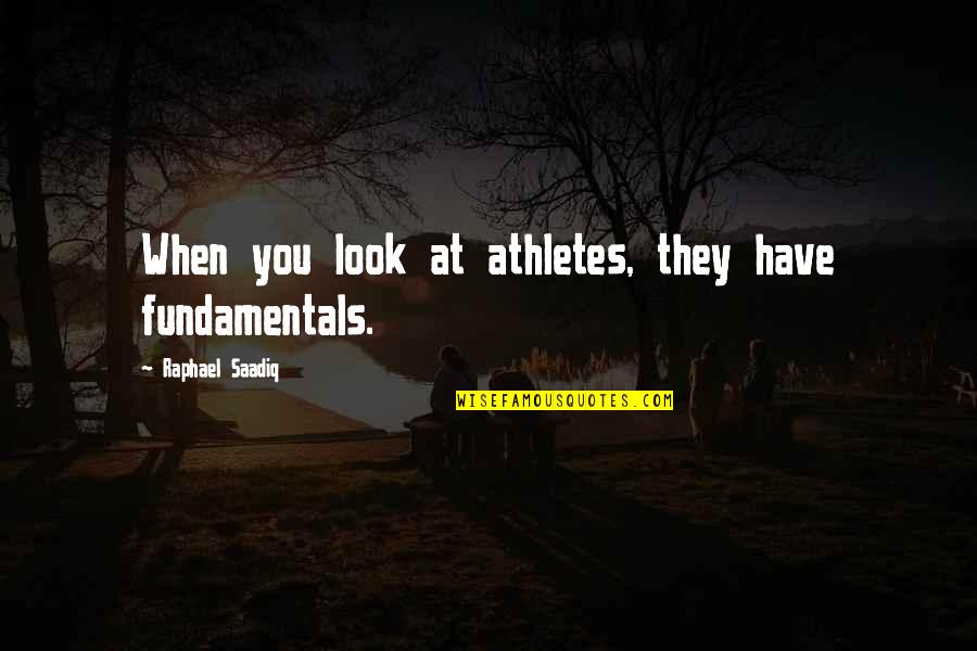 Parecer Present Quotes By Raphael Saadiq: When you look at athletes, they have fundamentals. Parecer Present Quotes By Raphael Saadiq: When you look at athletes, they have fundamentals.