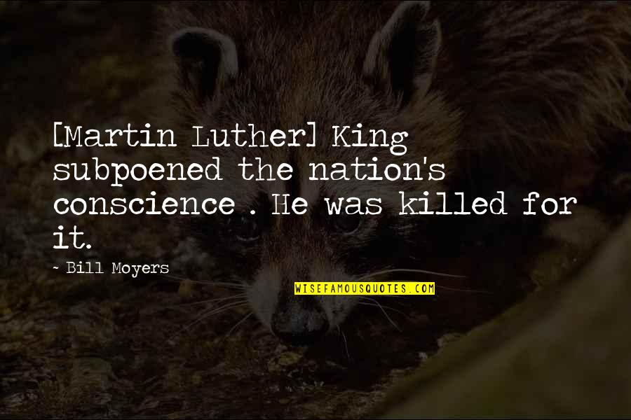Pareces Muy Quotes By Bill Moyers: [Martin Luther] King subpoened the nation's conscience .