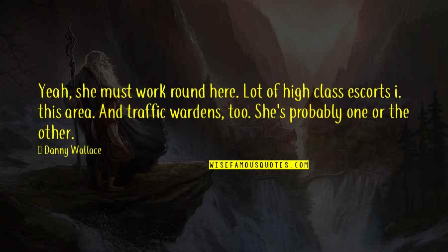 Pareces Muy Quotes By Danny Wallace: Yeah, she must work round here. Lot of Pareces Muy Quotes By Danny Wallace: Yeah, she must work round here. Lot of