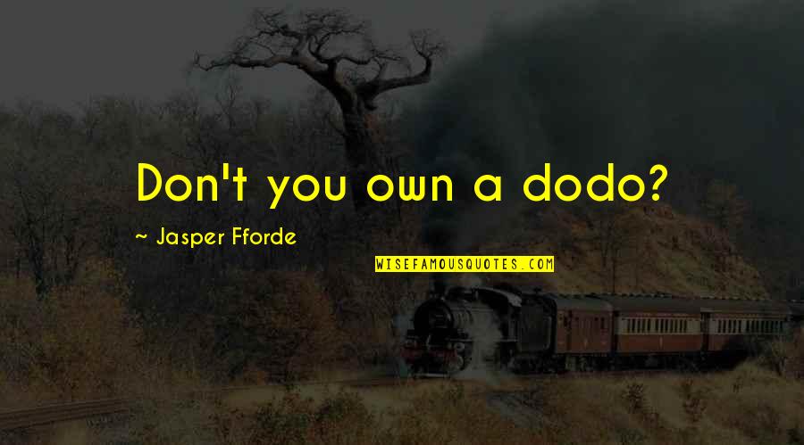Pareces Retrato Quotes By Jasper Fforde: Don't you own a dodo? Pareces Retrato Quotes By Jasper Fforde: Don't you own a dodo?