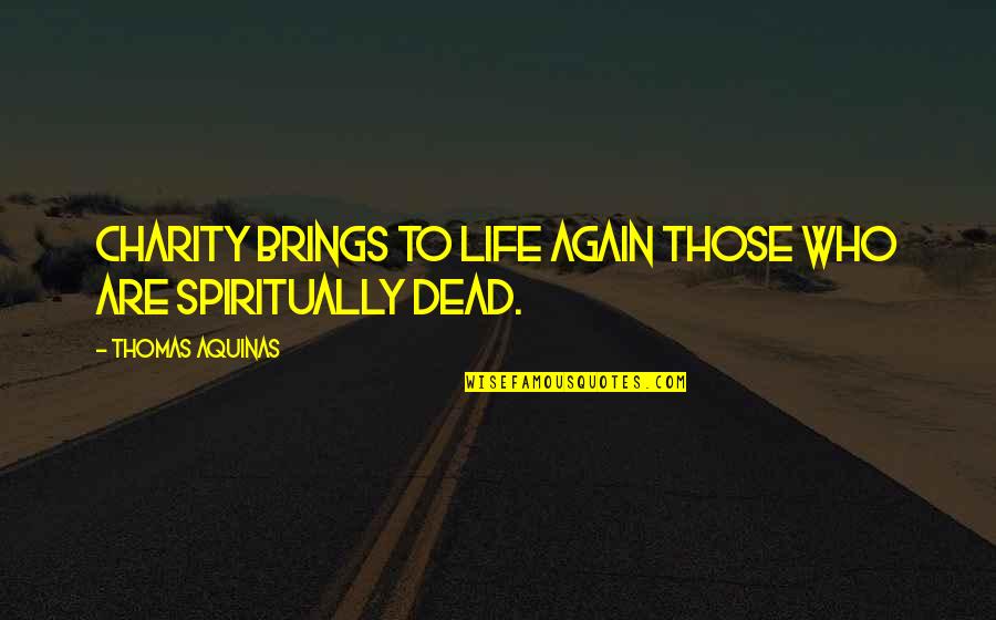Pareci Quotes By Thomas Aquinas: Charity brings to life again those who are Pareci Quotes By Thomas Aquinas: Charity brings to life again those who are