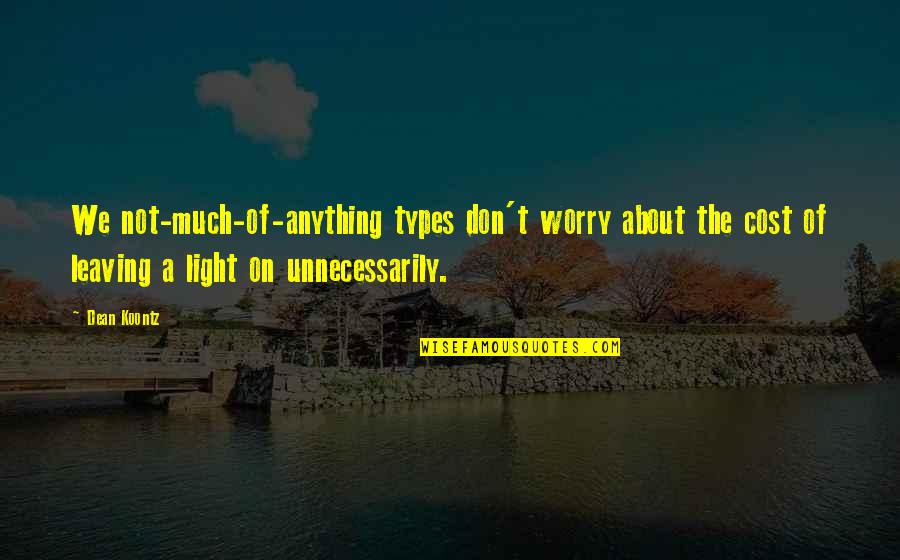 Parecido Tal Vez Quotes By Dean Koontz: We not-much-of-anything types don't worry about the cost