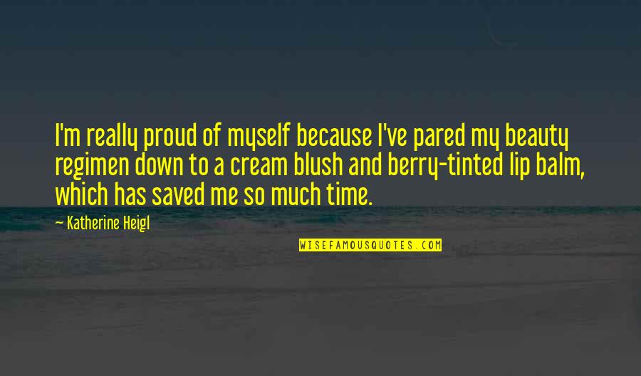 Pared Quotes By Katherine Heigl: I'm really proud of myself because I've pared