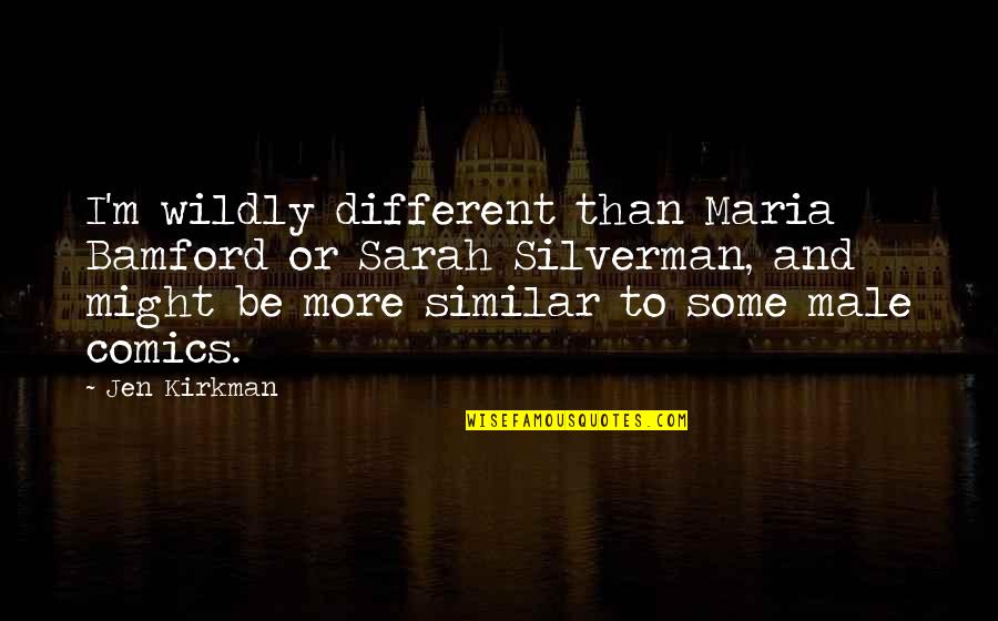 Parede De Tijolo Quotes By Jen Kirkman: I'm wildly different than Maria Bamford or Sarah Parede De Tijolo Quotes By Jen Kirkman: I'm wildly different than Maria Bamford or Sarah