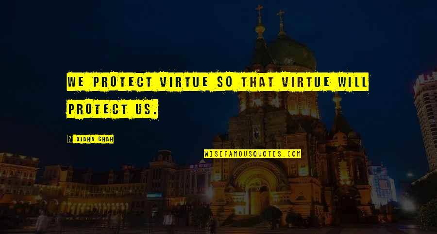 Paredes Middle School Quotes By Ajahn Chah: We protect virtue so that virtue will protect