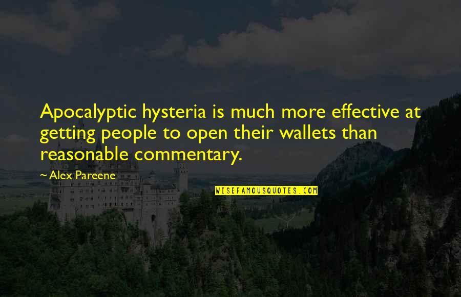 Pareene Quotes By Alex Pareene: Apocalyptic hysteria is much more effective at getting Pareene Quotes By Alex Pareene: Apocalyptic hysteria is much more effective at getting