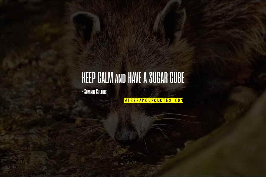 Pareidolia Quotes By Suzanne Collins: KEEP CALM and HAVE A SUGAR CUBE