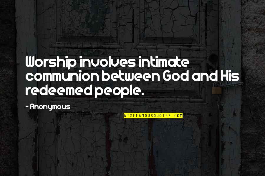 Pareille Quotes By Anonymous: Worship involves intimate communion between God and His