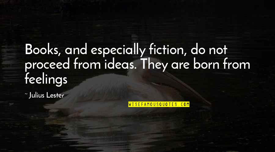 Pareilles Capers Quotes By Julius Lester: Books, and especially fiction, do not proceed from
