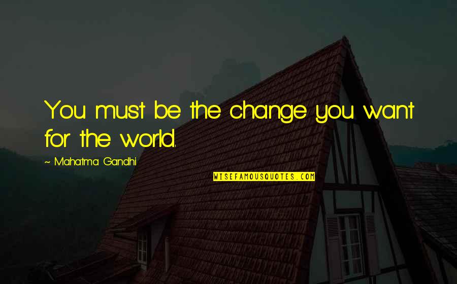 Pareira Brava Quotes By Mahatma Gandhi: You must be the change you want for